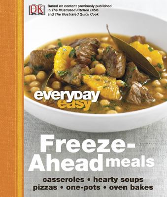 Everyday easy : freeze-ahead meals : casseroles, hearty soups, pizzas, one-pots, oven bakes cover image