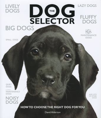 The dog selector : how to choose the right dog for you cover image