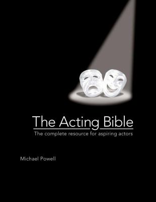 The acting bible : the complete resource for aspiring actors cover image