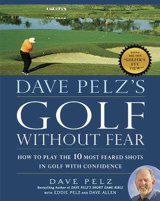 Dave Pelz's golf without fear : how to play the 10 most feared shots in golf with confidence cover image