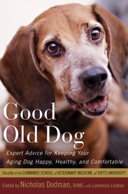 Good old dog : expert advice for keeping your aging dog happy, healthy, and comfortable cover image