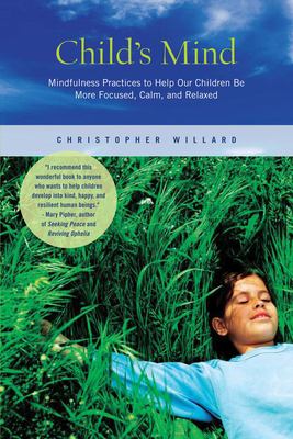 Child's mind : mindfulness practices to help our children be more focused, calm, and relaxed cover image