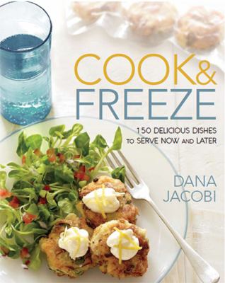 Cook & freeze : 150 delicious dishes to serve now and later cover image