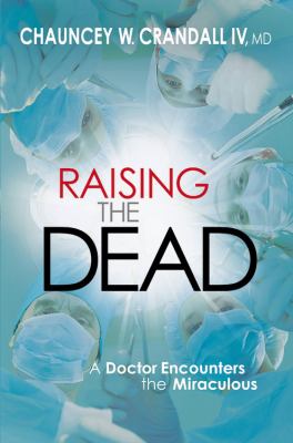 Raising the dead : a doctor encounters the miraculous cover image