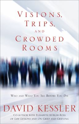 Visions, trips, and crowded rooms : who and what you see before you die cover image