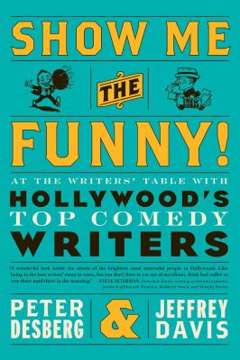Show me the funny! : at the writers' table with Hollywood's top comedy writers cover image