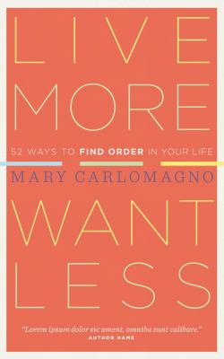 Live more, want less : 52 ways to find order in your life cover image
