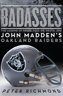 Badasses : the legend of Snake, Foo, Dr. Death, and John Madden's Oakland Raiders cover image