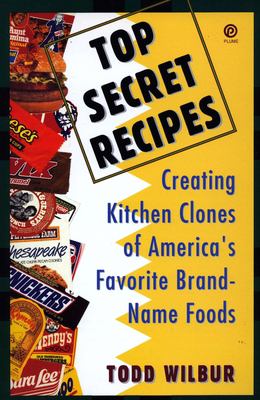 Top secret recipes : creating kitchen clones of America's favorite brand-name foods cover image