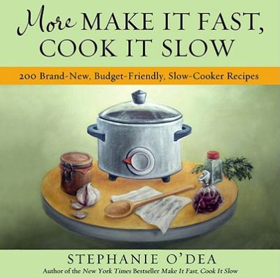 More make it fast, cook it slow : 200 brand-new, budget-friendly, slow-cooker recipes  cover image cdn