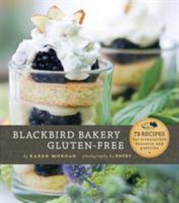 Blackbird Bakery gluten-free : 75 recipes for irresistible desserts and pastries cover image