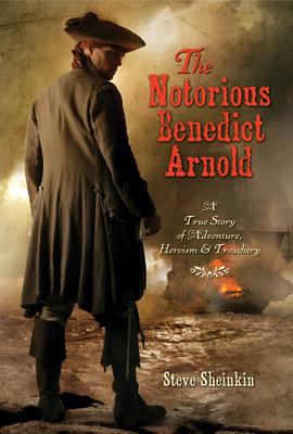 The notorious Benedict Arnold : a true story of adventure, heroism, and bravery cover image