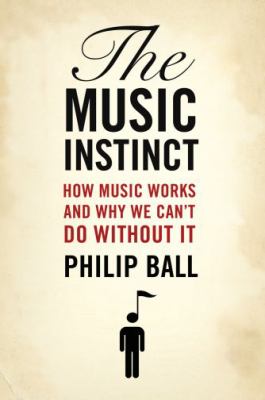 The music instinct : how music works and why we can't do without it cover image