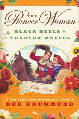 The pioneer woman : black heels to tractor wheels--a love story cover image