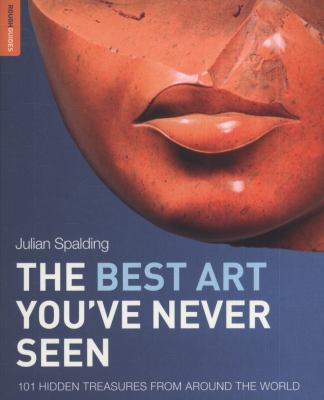The best art you've never seen : 101 hidden treasures from around the world cover image