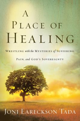 A place of healing : wrestling with the mysteries of suffering, pain, and God's sovereignty  cover image cdn