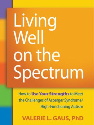 Living well on the spectrum : how to use your strengths to meet the challenges of Asperger syndrome/high-functioning autism  cover image cdn