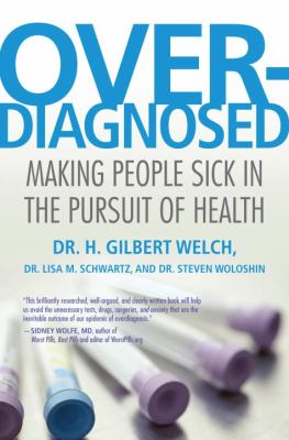Overdiagnosed : making people sick in the pursuit of health cover image