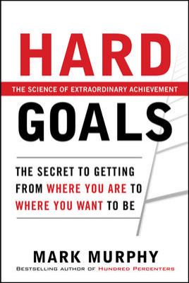 Hard goals : the secrets to getting from where you are to where you want to be cover image