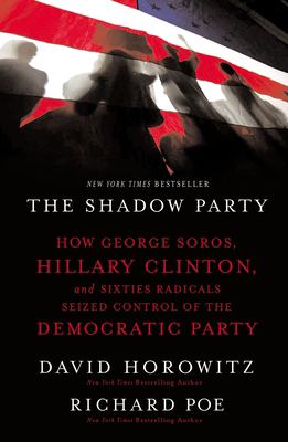 The shadow party : how George Soros, Hillary Clinton, and sixties radicals seized control of the Democratic Party  cover image cdn