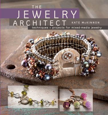 The jewelry architect : techniques + projects for mixed-media jewelry cover image