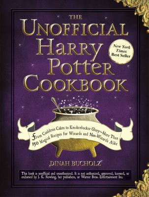 The unofficial Harry Potter cookbook : from cauldron cakes to knickerbocker glory--more than 150 magical recipes for wizards and non-wizards alike cover image
