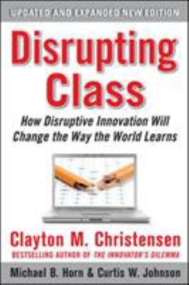 Disrupting class : how disruptive innovation will change the way the world learns cover image