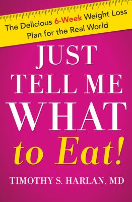 Just tell me what to eat! : the delicious 6-week weight loss plan for the real world cover image