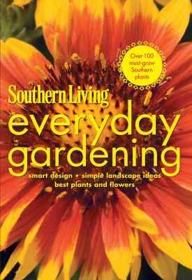 Southern Living everyday gardening : smart design, simple landscape ideas, best plants and flowers cover image