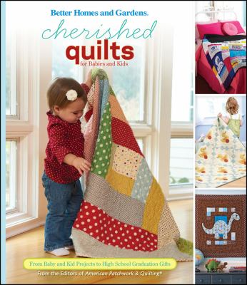 Cherished quilts for babies and kids : from baby and kid projects to high school graduation gifts cover image