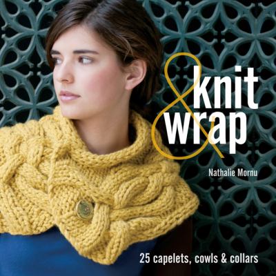 Knit & wrap : 25 capelets, cowls & collars cover image