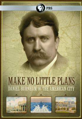 Make no little plans Daniel Burnham and the American city cover image
