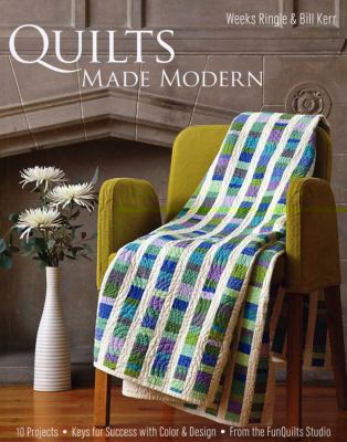 Quilts made modern : 10 projects : keys for success with color & design : from the Funquilts Studio cover image