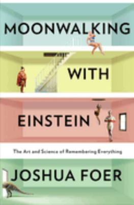 Moonwalking with Einstein : the art and science of remembering everything cover image
