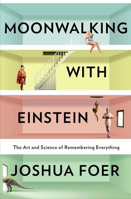 Moonwalking with Einstein : the art and science of remembering everything  cover image cdn