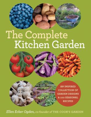 The complete kitchen garden : an inspired collection of garden designs and 100 seasonal recipes  cover image cdn