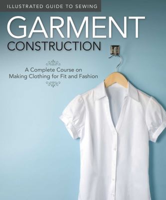 Garment construction : a complete course on making clothing for fit and fashion cover image