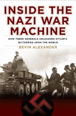 Inside the Nazi war machine : how three generals unleashed Hitler's Blitzkrieg upon the world  cover image cdn