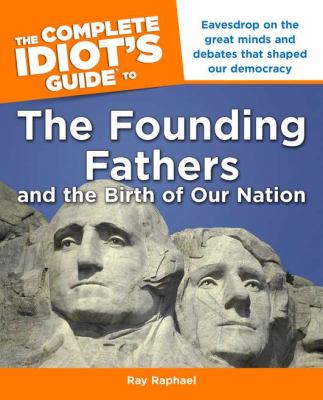 The complete idiot's guide to the Founding Fathers and the birth of our nation cover image