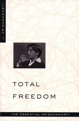 Total freedom : the essential Krishnamurti cover image