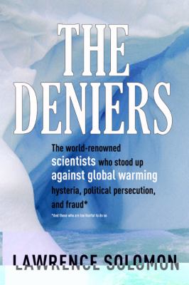 The deniers : the world-renowned scientists who stood up against global warming hysteria, political persecution, and fraud cover image