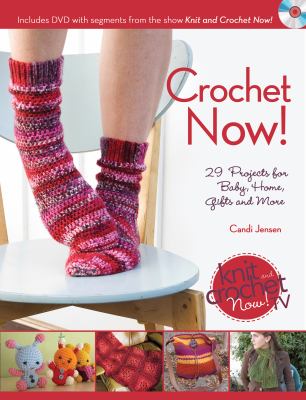 Crochet now : 29 projects for baby, home, gifts, and more cover image