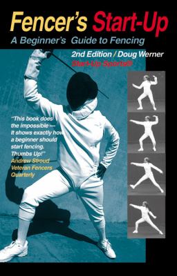 Fencer's start-up : a beginner's guide to traditional and sports fencing cover image