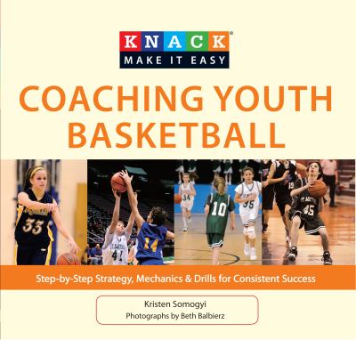 Knack coaching youth basketball : step-by-step strategy, mechanics & drills for consistent success cover image