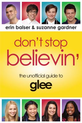 Don't stop believin' : the unofficial guide to Glee  cover image cdn