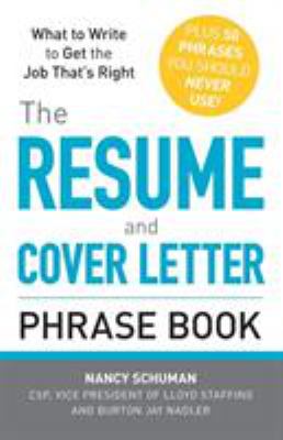 The resume and cover letter phrase book : what to write to get the job that's right : plus 50 phrases you should never use! cover image