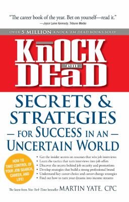 Knock 'em dead : secrets & strategies for success in an uncertain world : how to take control of your job search, career, and life! cover image
