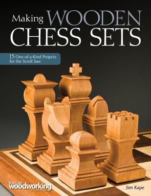 Making wooden chess sets : 15 one-of-a-kind projects for the scroll saw cover image