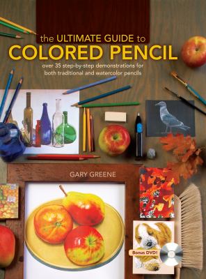 The ultimate guide to colored pencil : over 35 step-by-step demonstrations for both traditional and watercolor pencils cover image