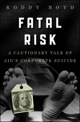 Fatal risk : a cautionary tale of AIG's corporate suicide  cover image cdn